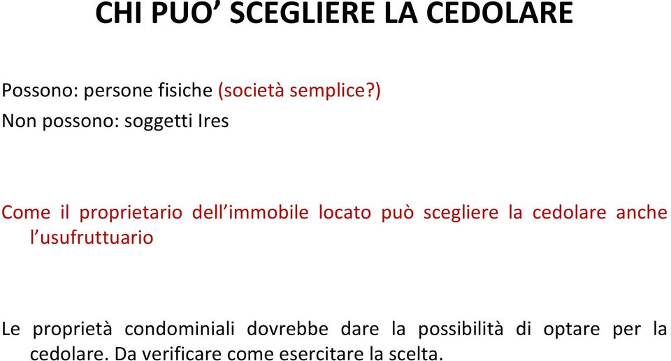 scegliere la cedolare anche l usufruttuario Le proprietà condominiali dovrebbe