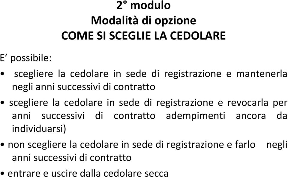 registrazione e revocarla per anni successivi di contratto adempimenti ancora da individuarsi) non