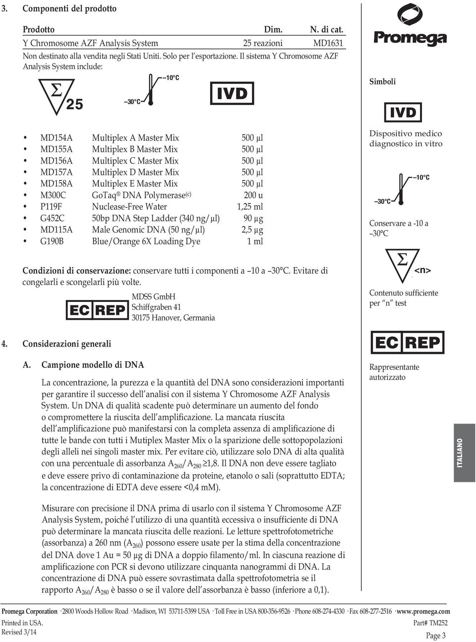 D Master Mix 500 µl MD158A Multiplex E Master Mix 500 µl M300C GoTaq DNA Polymerase (c) 200 u P119F Nuclease-Free Water 1,25 ml G452C 50bp DNA Step Ladder (340 ng/µl) 90 µg MD115A Male Genomic DNA