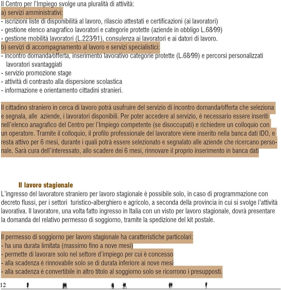 b) servizi di accompagnamento al lavoro e servizi specialistici: - incontro domanda/offerta, inserimento lavorativo categorie protette (L.