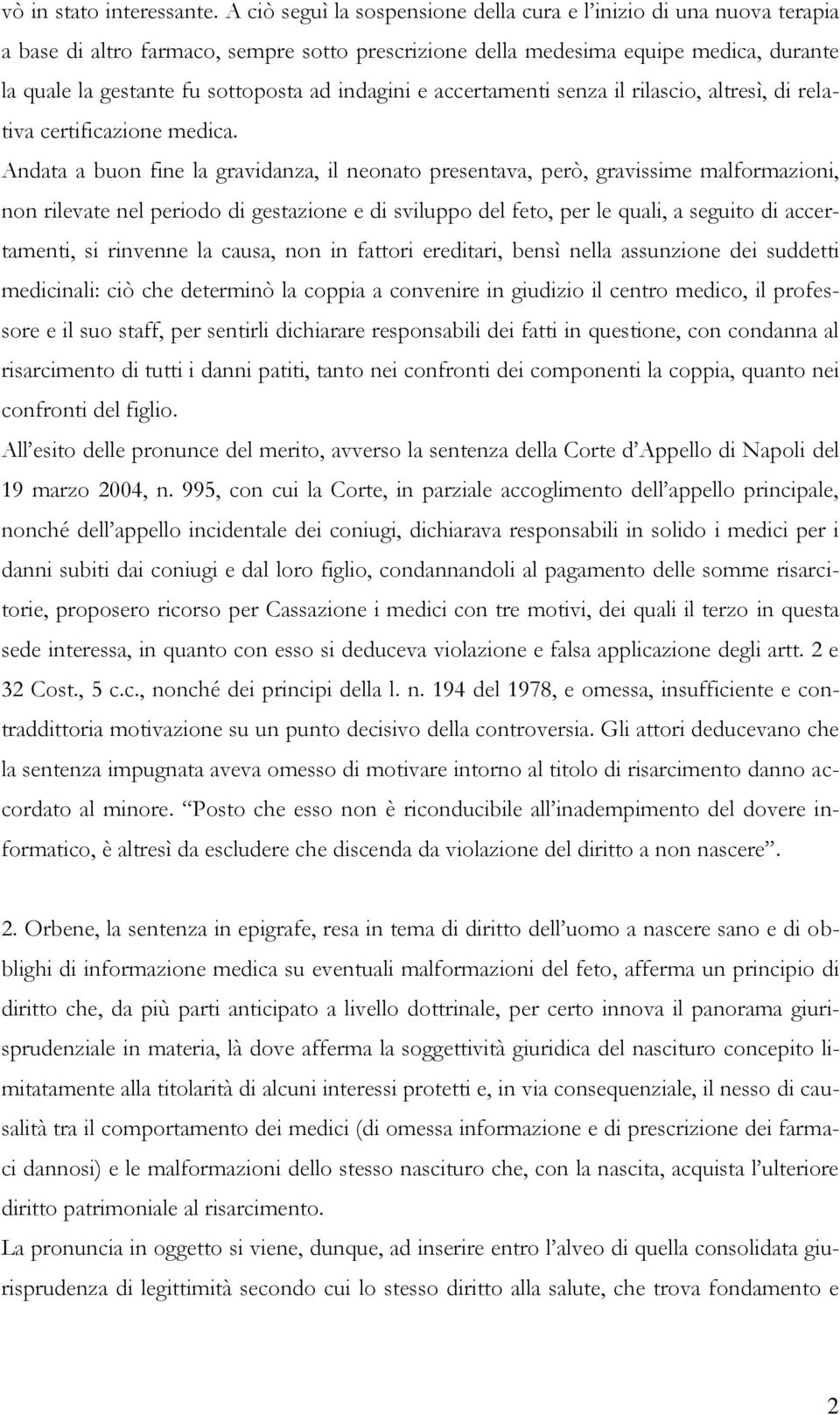 indagini e accertamenti senza il rilascio, altresì, di relativa certificazione medica.