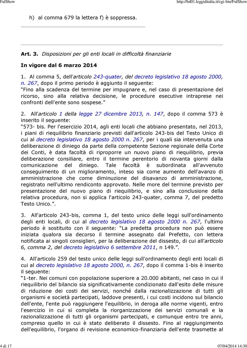 267, dopo il primo periodo è aggiunto il seguente: Fino alla scadenza del termine per impugnare e, nel caso di presentazione del ricorso, sino alla relativa decisione, le procedure esecutive