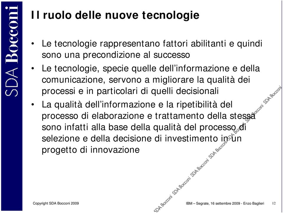 dell informazione e la ripetibilità del processo di elaborazione e trattamento della stessa sono infatti alla base della qualità del processo di