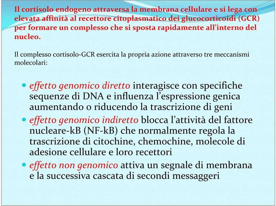 Il complesso cortisolo GCR esercita la propria azione attraverso tre meccanismi molecolari: effetto genomico diretto interagisce con specifiche sequenze di DNA e influenza l espressione