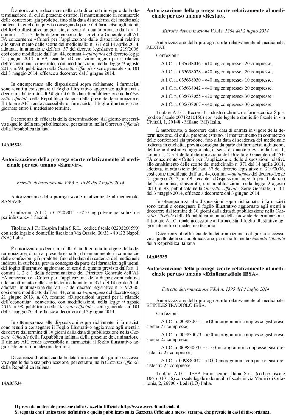 1, commi 1, 2 e 3 della determinazione del Direttore Generale dell AI- FA concernente «Criteri per l applicazione delle disposizioni relative allo smaltimento delle scorte dei medicinali» n.