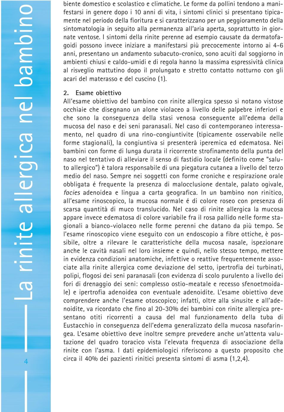 sintomatologia in seguito alla permanenza all aria aperta, soprattutto in giornate ventose.