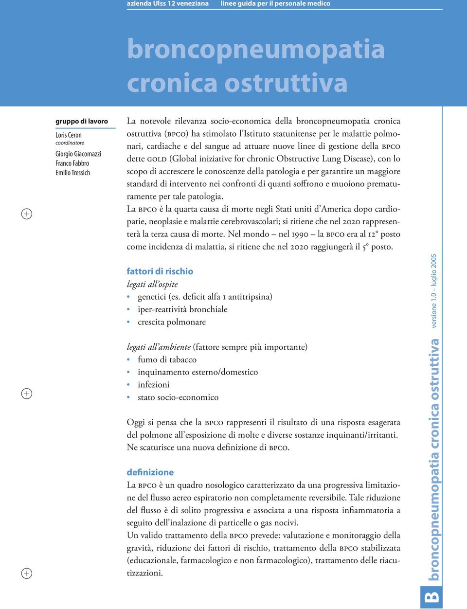 Obstructive Lung Disease), con lo scopo di accrescere le conoscenze della patologia e per garantire un maggiore standard di intervento nei confronti di quanti soffrono e muoiono prematuramente per