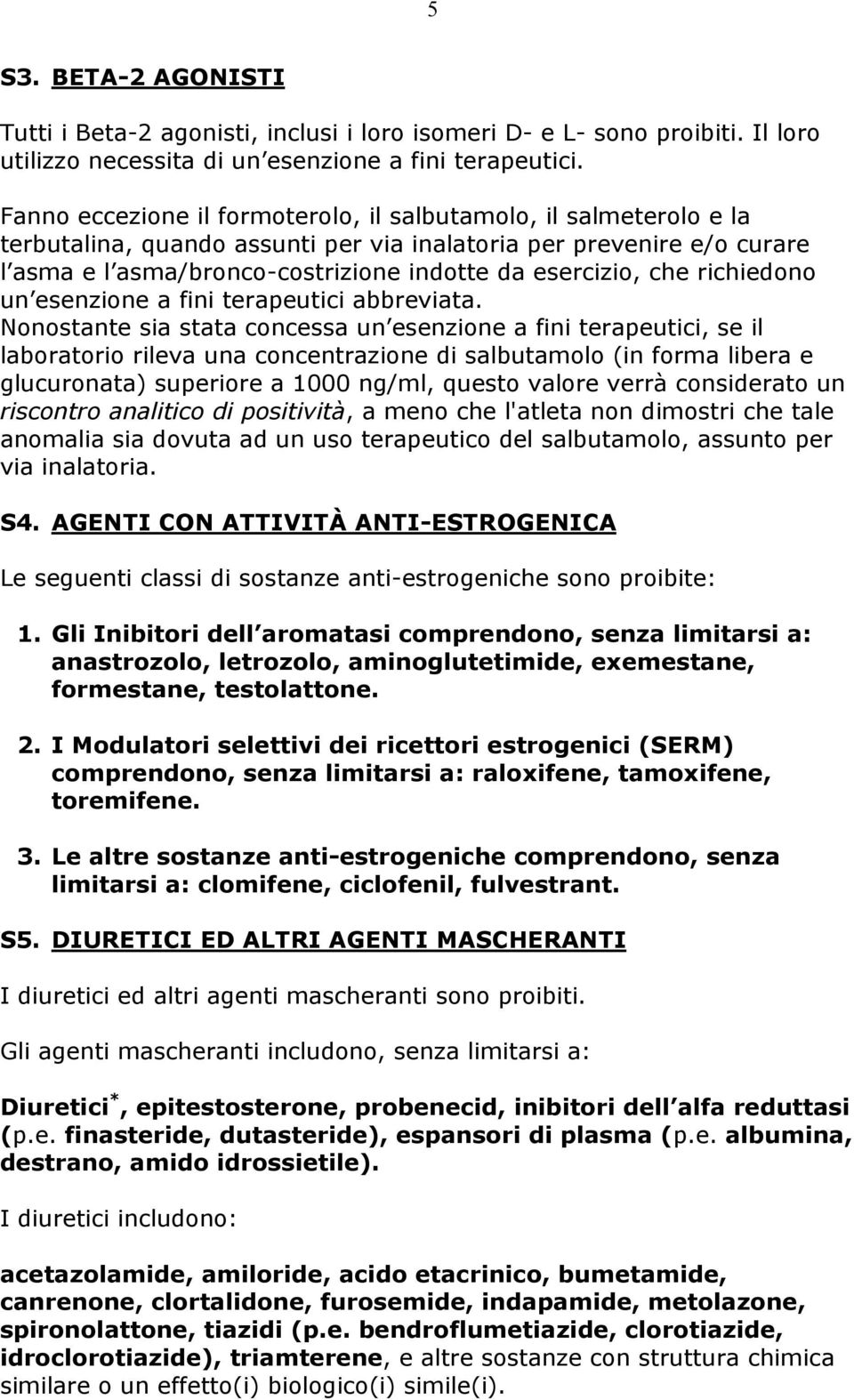 richiedono un esenzione a fini terapeutici abbreviata.