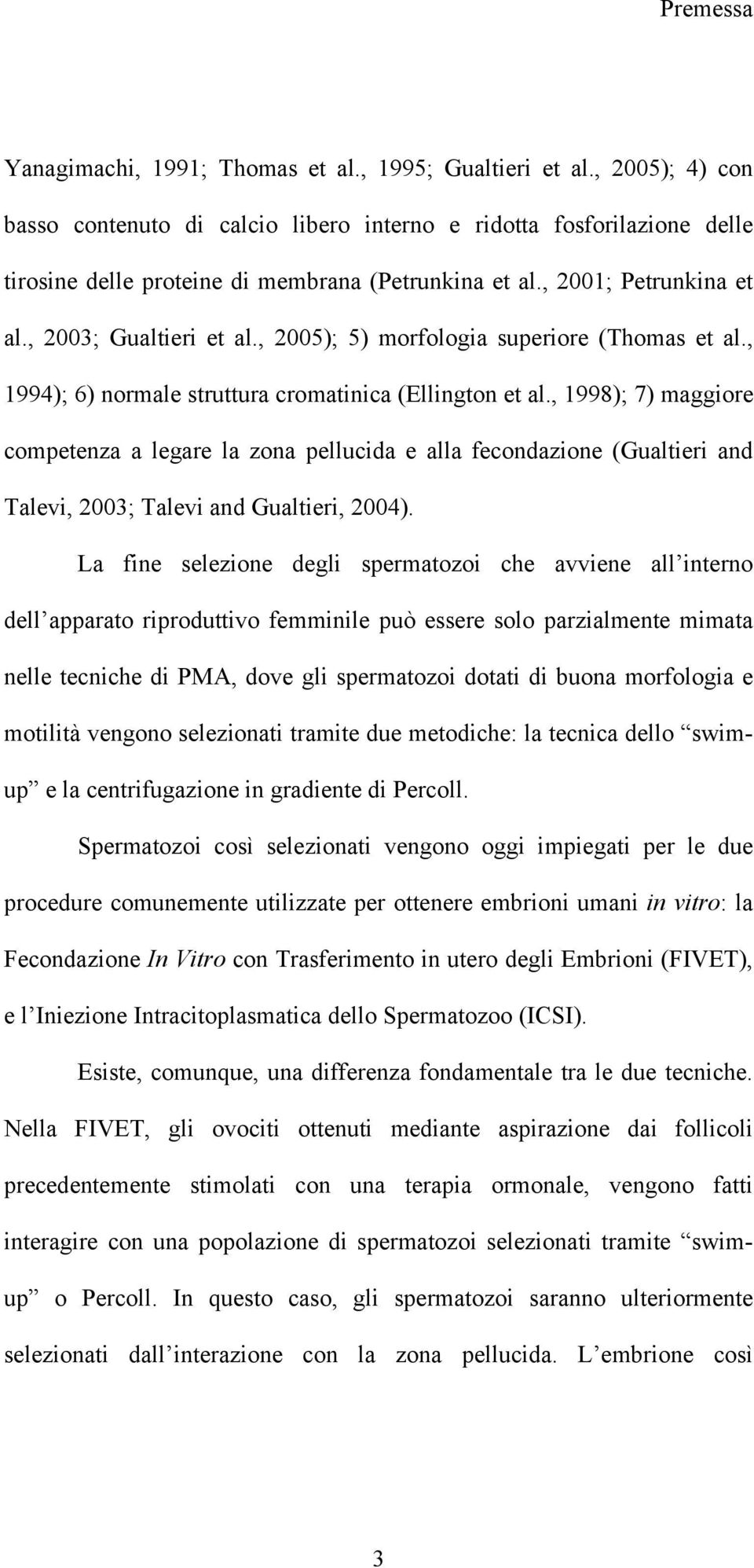 , 2005); 5) morfologia superiore (Thomas et al., 1994); 6) normale struttura cromatinica (Ellington et al.