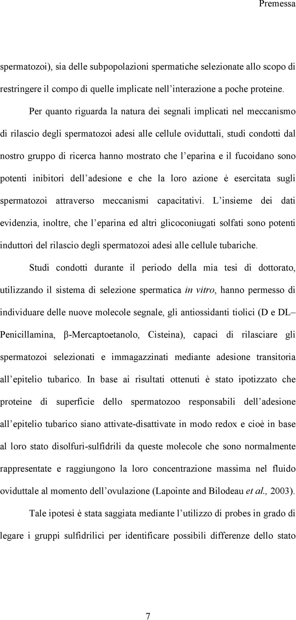 eparina e il fucoidano sono potenti inibitori dell adesione e che la loro azione è esercitata sugli spermatozoi attraverso meccanismi capacitativi.