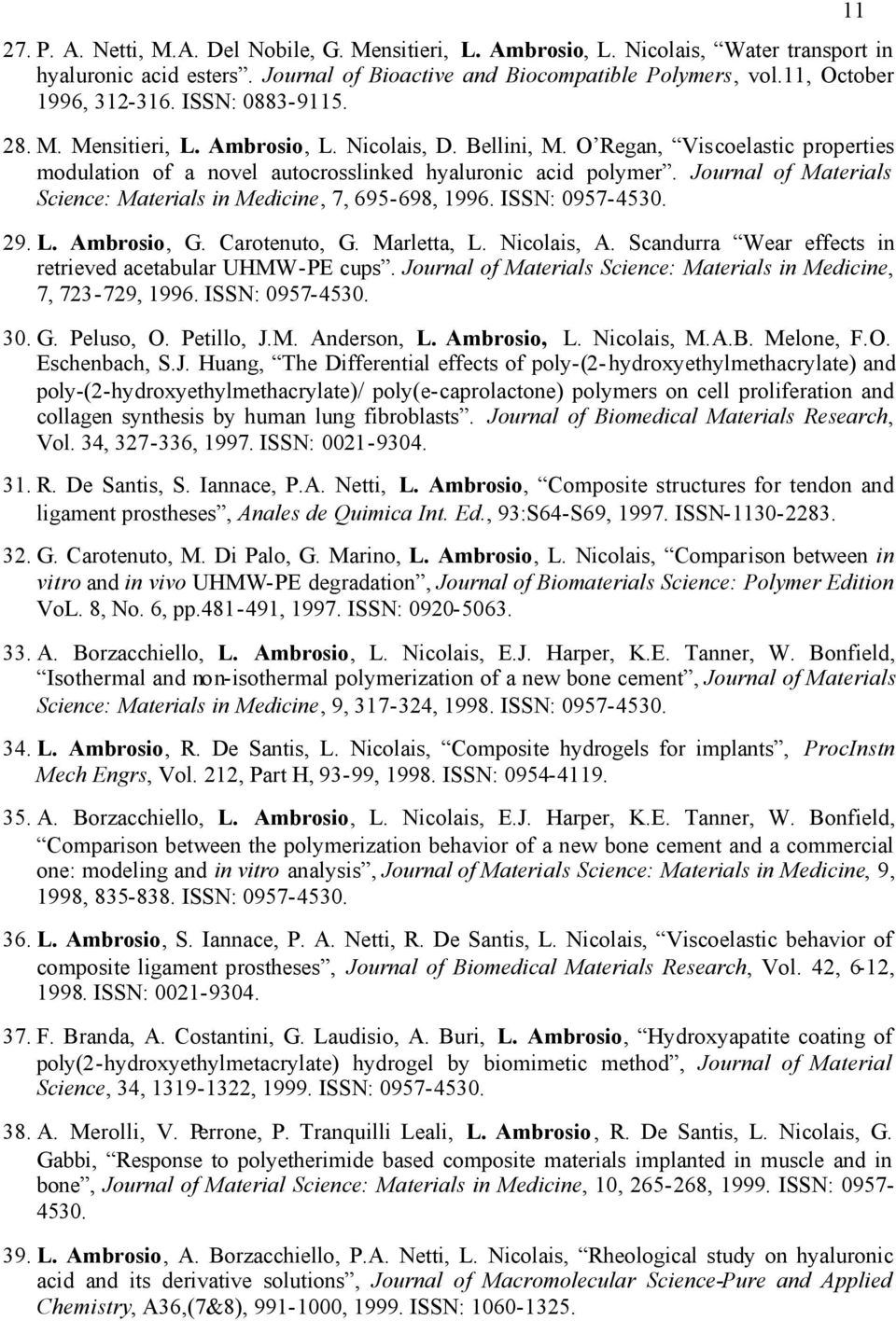 Journal of Materials Science: Materials in Medicine, 7, 695-698, 1996. ISSN: 0957-4530. 29. L. Ambrosio, G. Carotenuto, G. Marletta, L. Nicolais, A.