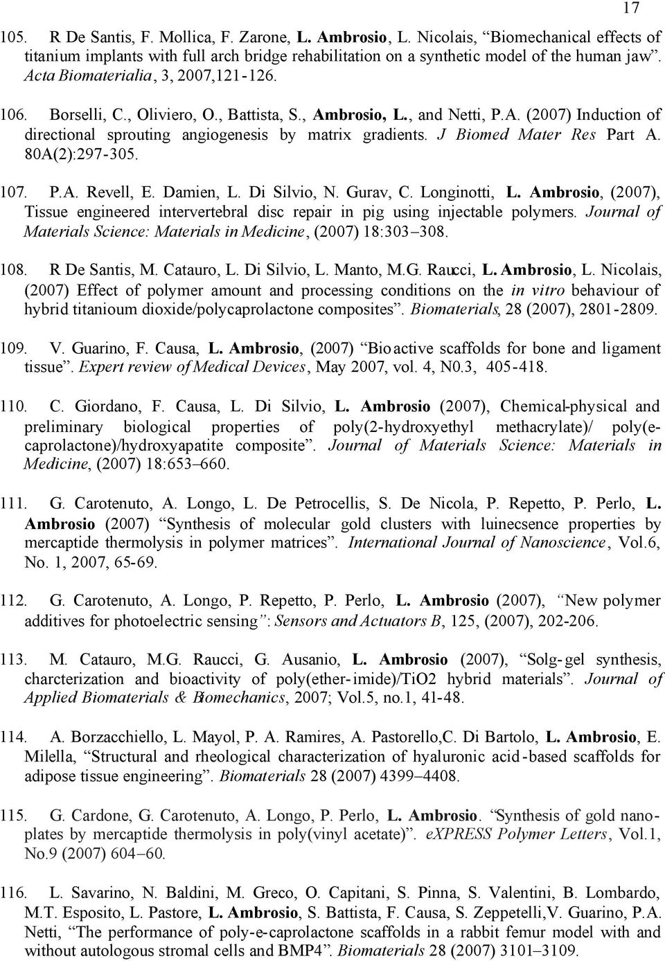 J Biomed Mater Res Part A. 80A(2):297-305. 107. P.A. Revell, E. Damien, L. Di Silvio, N. Gurav, C. Longinotti, L.