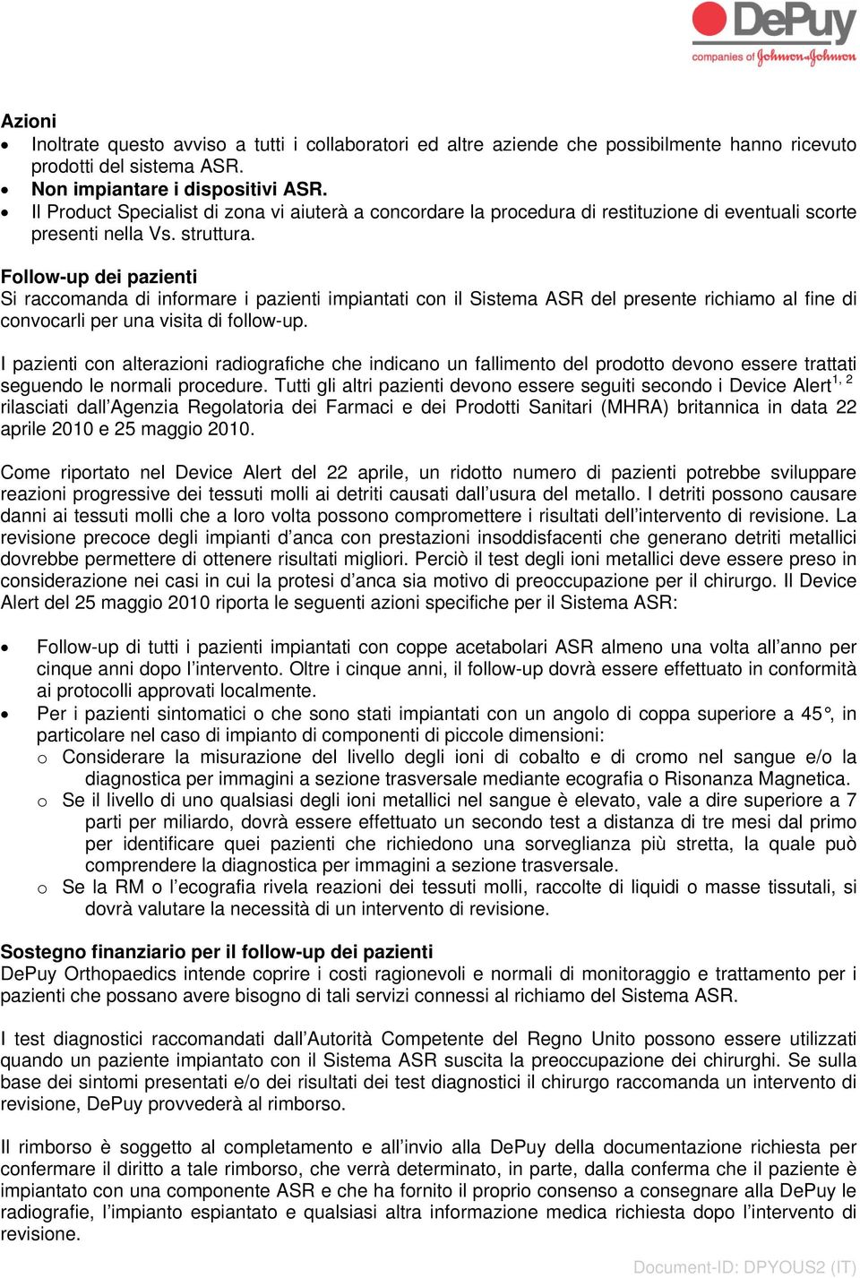 Follow-up dei pazienti Si raccomanda di informare i pazienti impiantati con il Sistema ASR del presente richiamo al fine di convocarli per una visita di follow-up.