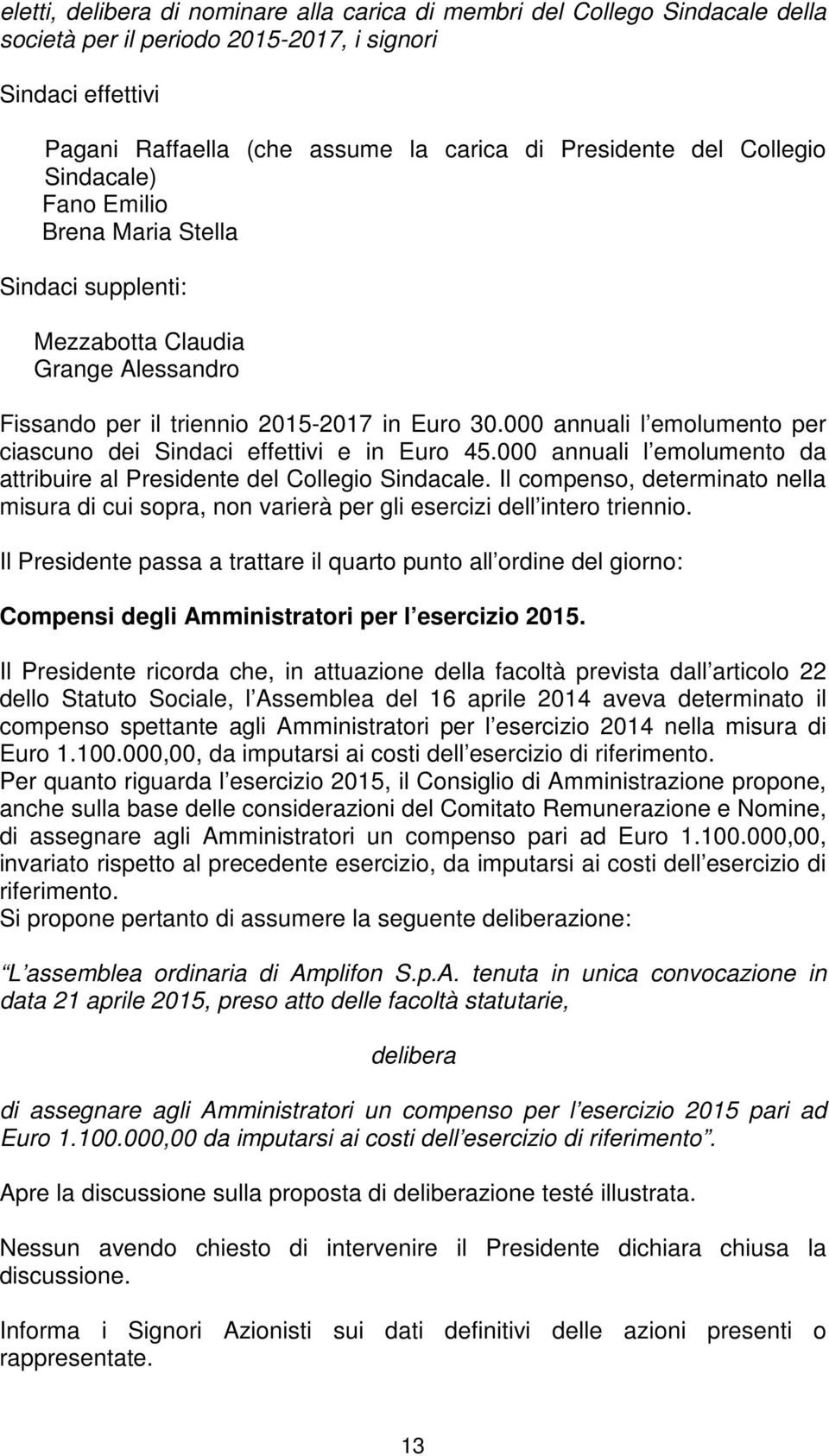 000 annuali l emolumento per ciascuno dei Sindaci effettivi e in Euro 45.000 annuali l emolumento da attribuire al Presidente del Collegio Sindacale.