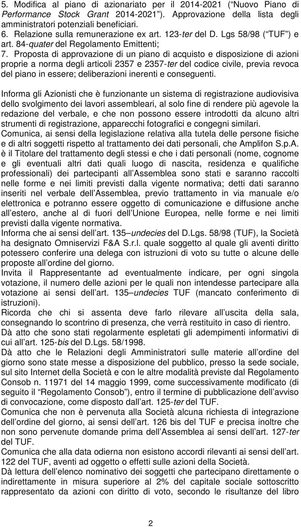 Proposta di approvazione di un piano di acquisto e disposizione di azioni proprie a norma degli articoli 2357 e 2357-ter del codice civile, previa revoca del piano in essere; deliberazioni inerenti e