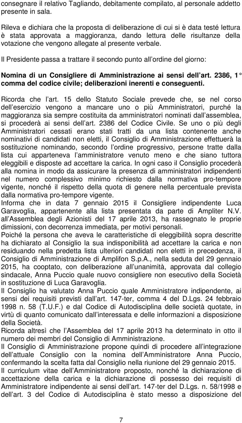 verbale. Il Presidente passa a trattare il secondo punto all ordine del giorno: Nomina di un Consigliere di Amministrazione ai sensi dell art.