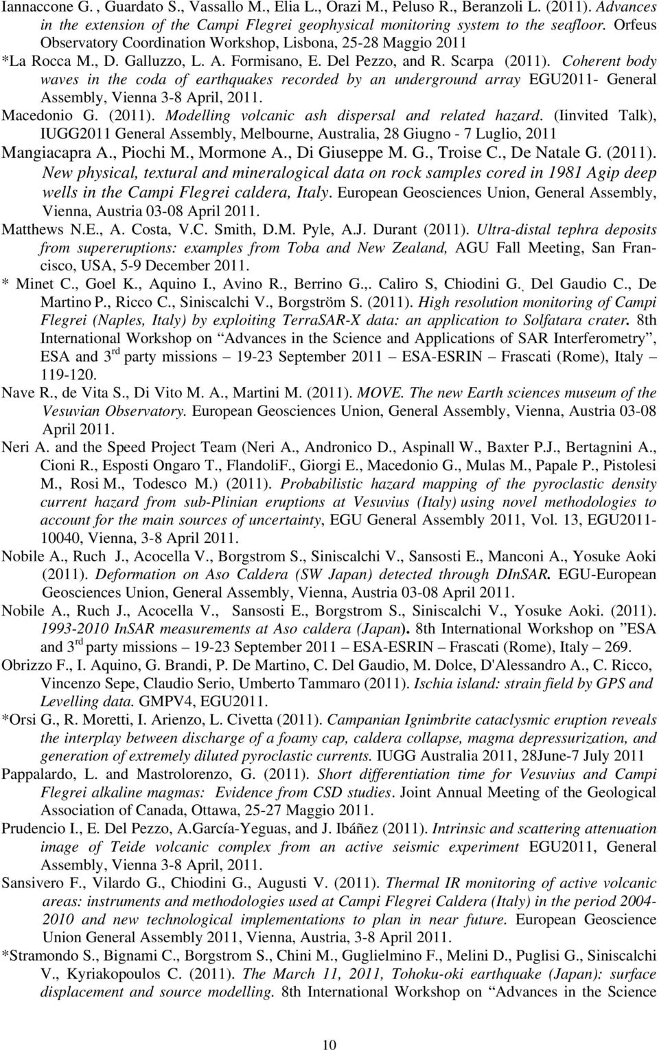 Coherent body waves in the coda of earthquakes recorded by an underground array EGU2011- General Assembly, Vienna 3-8 April, 2011. Macedonio G. (2011).