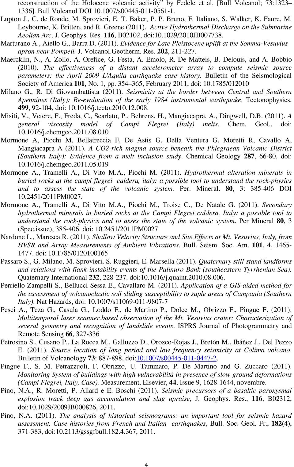 1029/2010jb007738. Marturano A., Aiello G., Barra D. (2011). Evidence for Late Pleistocene uplift at the Somma-Vesuvius apron near Pompeii. J. Volcanol.Geotherm. Res. 202, 211-227. Maercklin, N., A. Zollo, A.