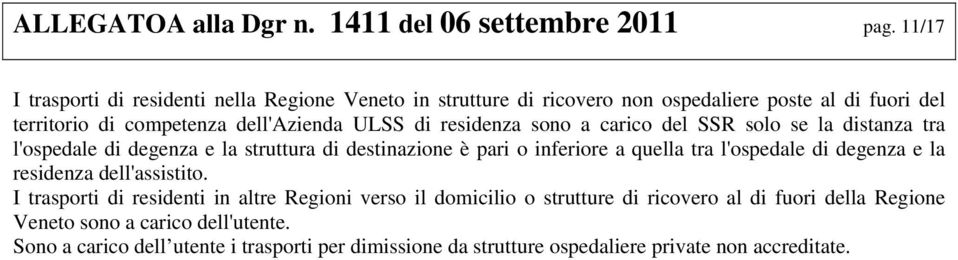 residenza sono a carico del SSR solo se la distanza tra l'ospedale di degenza e la struttura di destinazione è pari o inferiore a quella tra l'ospedale di degenza