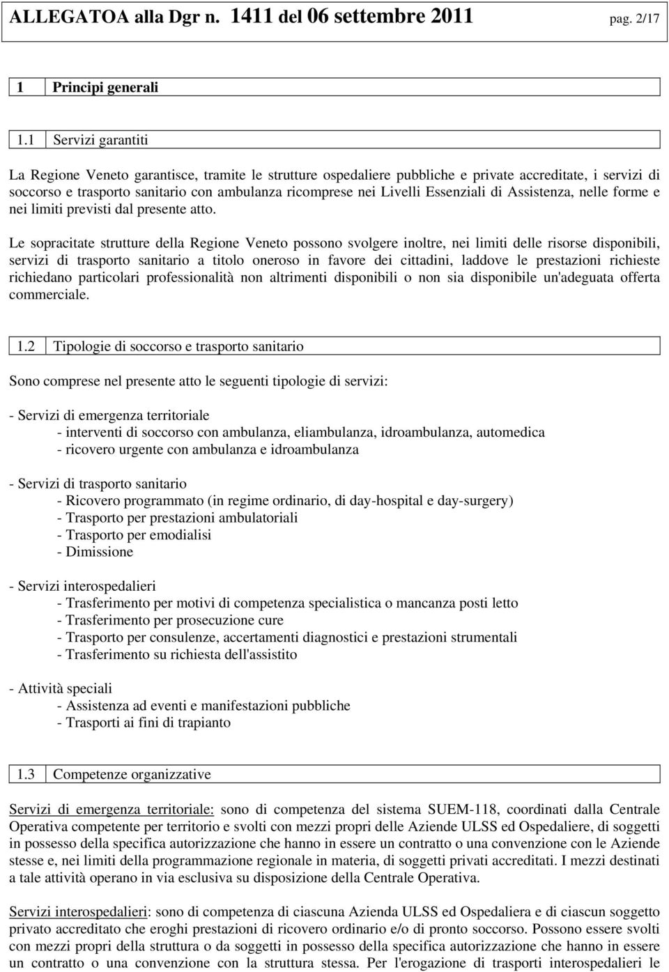 Essenziali di Assistenza, nelle forme e nei limiti previsti dal presente atto.