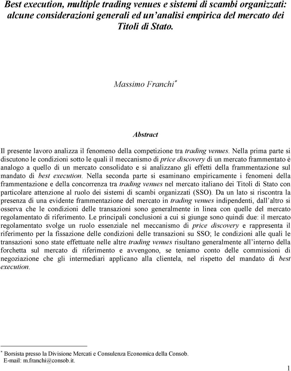 Nella prima parte si discutono le condizioni sotto le quali il meccanismo di price discovery di un mercato frammentato è analogo a quello di un mercato consolidato e si analizzano gli effetti della