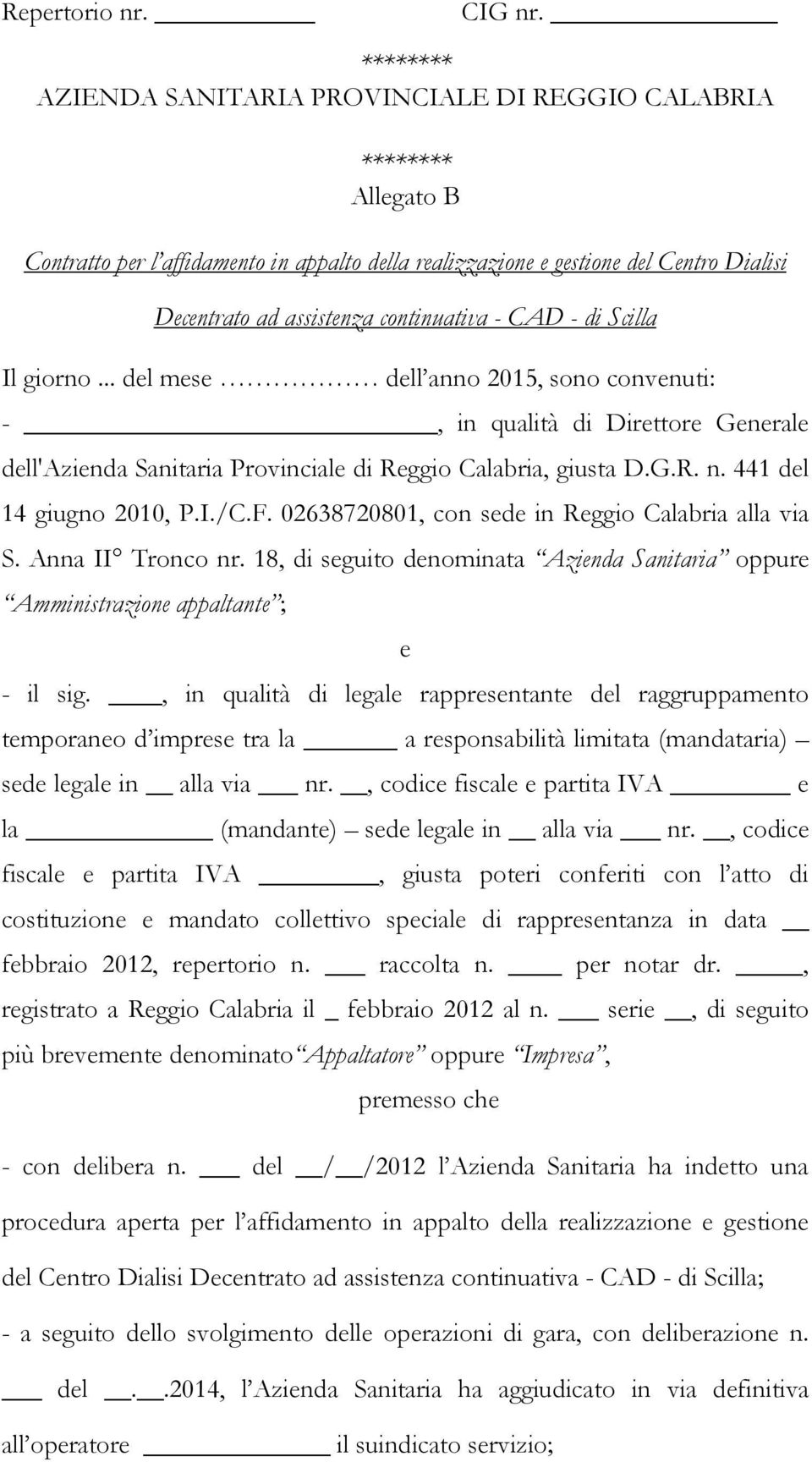 continuativa - CAD - di Scilla Il giorno... del mese dell anno 2015, sono convenuti: -, in qualità di Direttore Generale dell'azienda Sanitaria Provinciale di Reggio Calabria, giusta D.G.R. n.