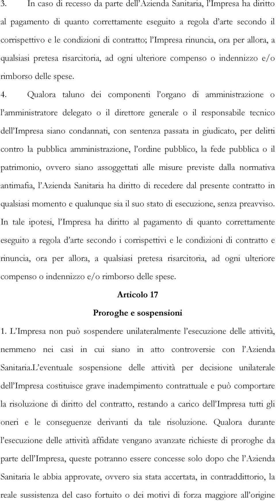 Qualora taluno dei componenti l organo di amministrazione o l amministratore delegato o il direttore generale o il responsabile tecnico dell Impresa siano condannati, con sentenza passata in