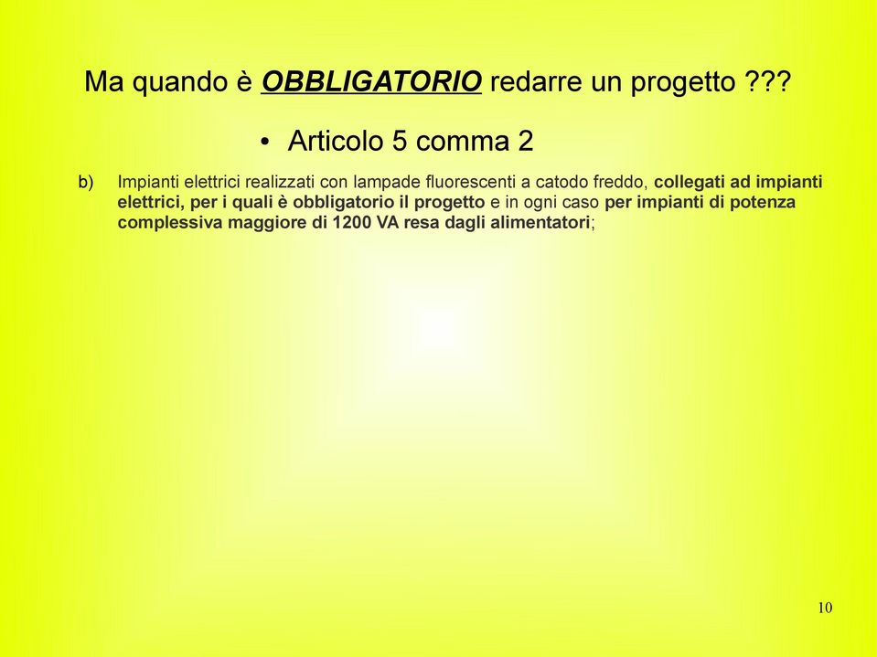 fluorescenti a catodo freddo, collegati ad impianti elettrici, per i quali è