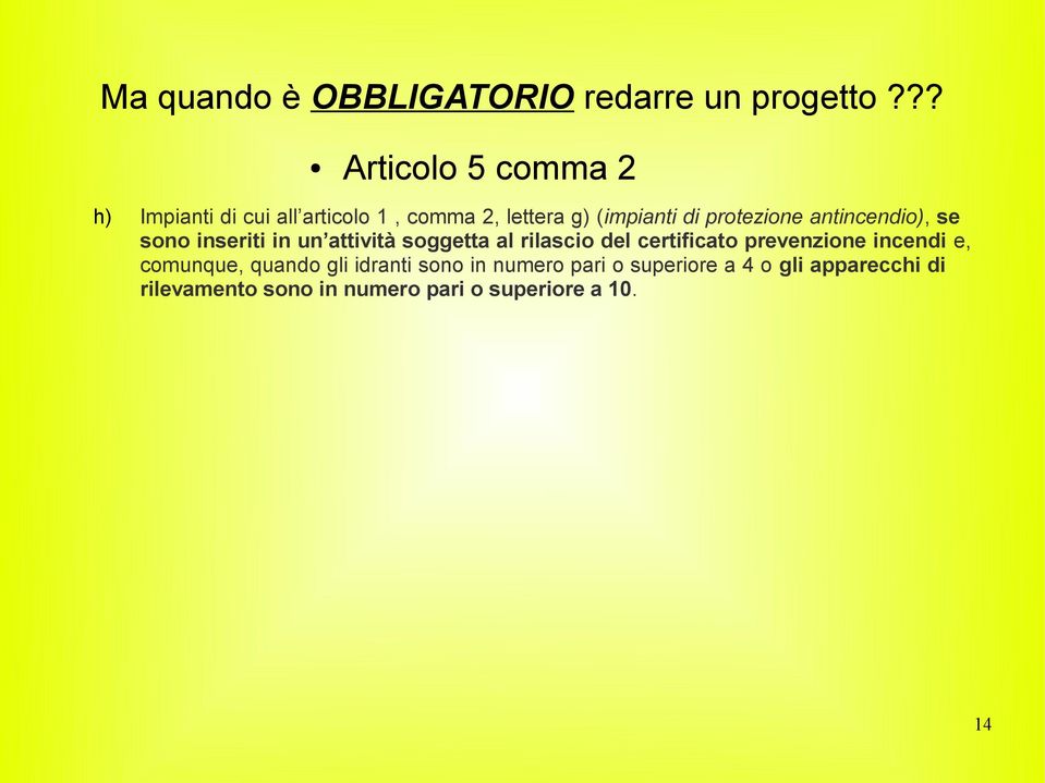 protezione antincendio), se sono inseriti in un attività soggetta al rilascio del certificato