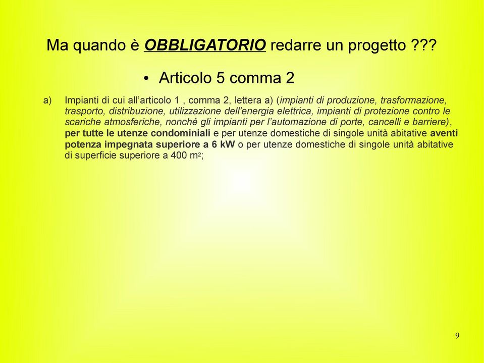 distribuzione, utilizzazione dell energia elettrica, impianti di protezione contro le scariche atmosferiche, nonché gli impianti per l