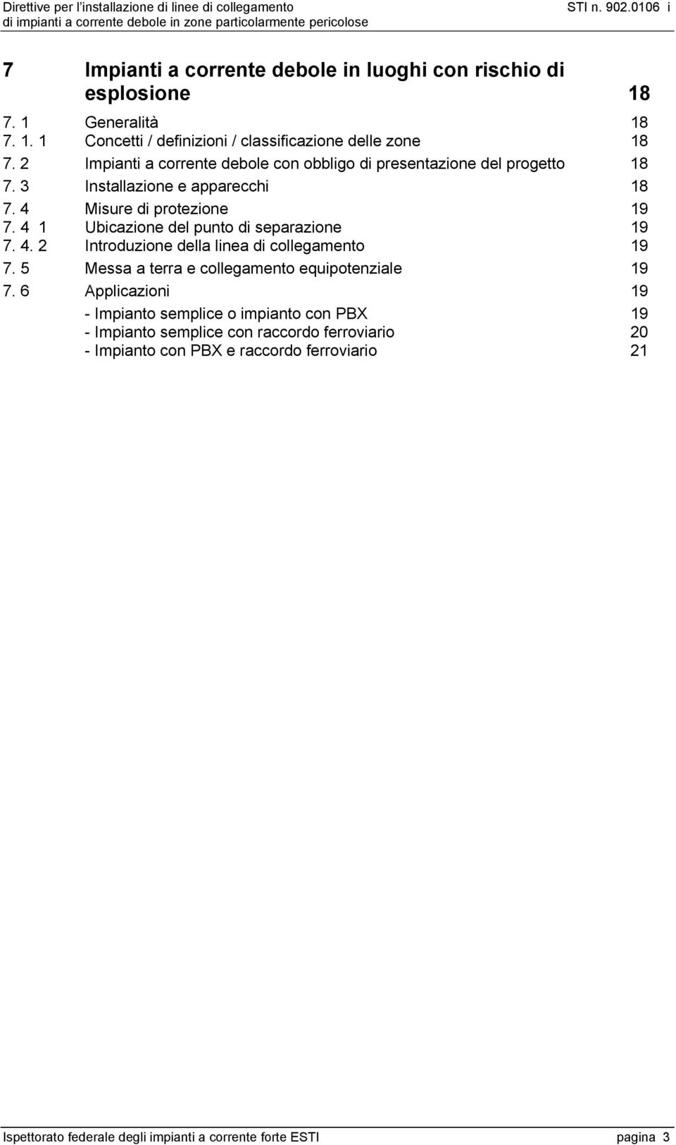 4 1 Ubicazione del punto di separazione 19 7. 4. 2 Introduzione della linea di collegamento 19 7. 5 Messa a terra e collegamento equipotenziale 19 7.