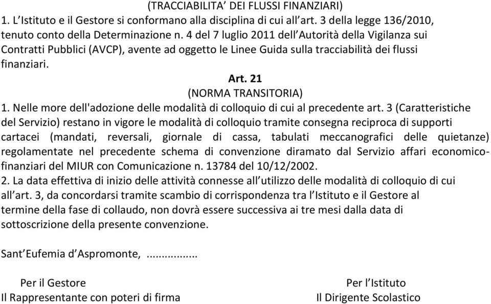 Nelle more dell'adozione delle modalità di colloquio di cui al precedente art.