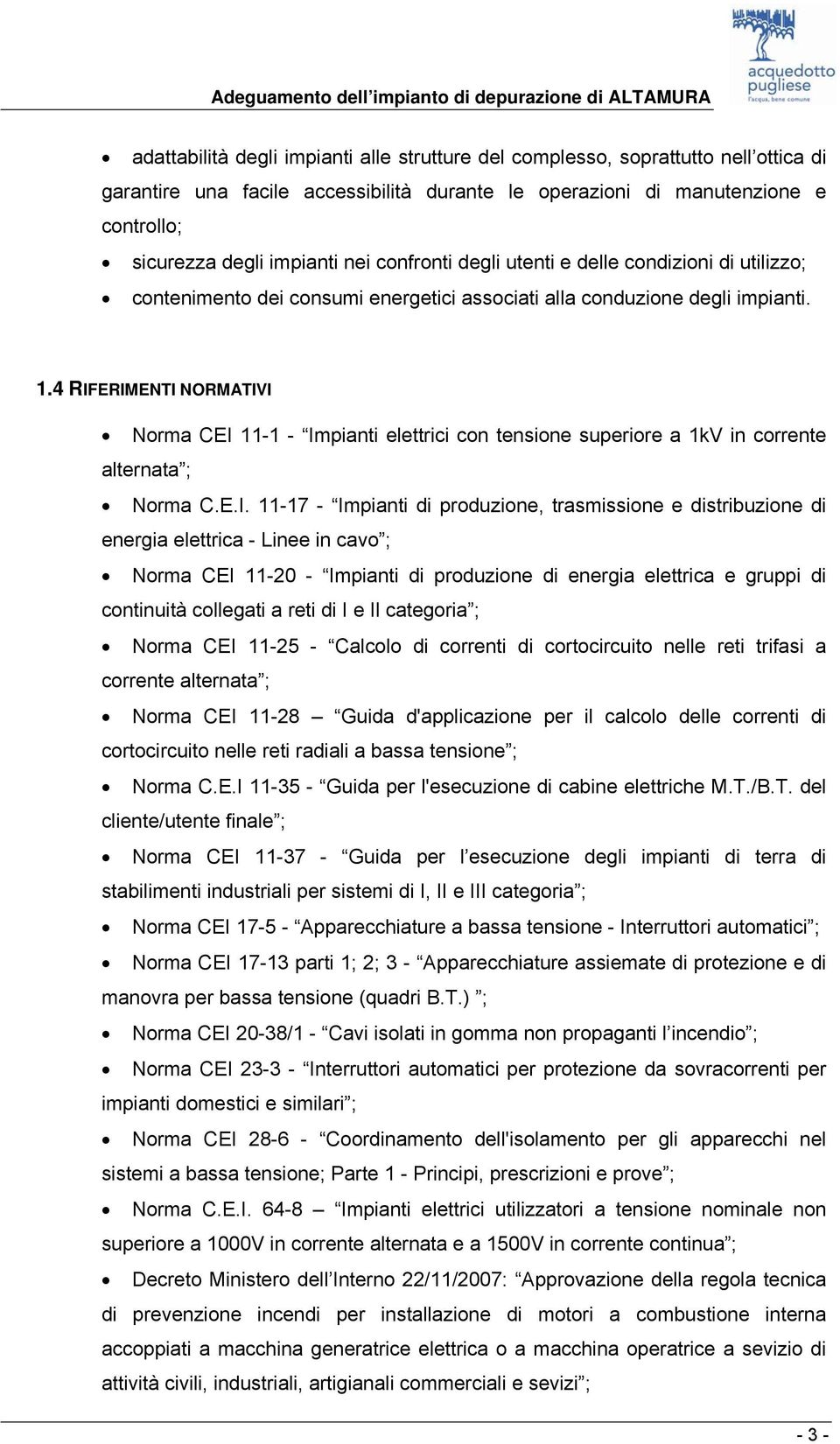 4 RIFERIMENTI NORMATIVI Norma CEI 11-1 - Impianti elettrici con tensione superiore a 1kV in corrente alternata ; Norma C.E.I. 11-17 - Impianti di produzione, trasmissione e distribuzione di energia