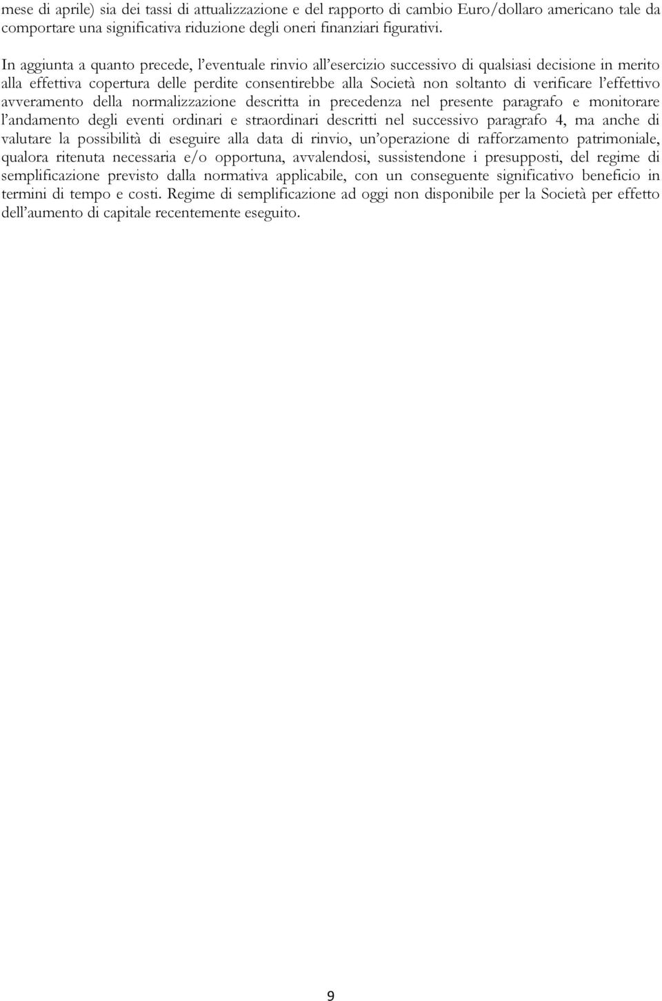 l effettivo avveramento della normalizzazione descritta in precedenza nel presente paragrafo e monitorare l andamento degli eventi ordinari e straordinari descritti nel successivo paragrafo 4, ma