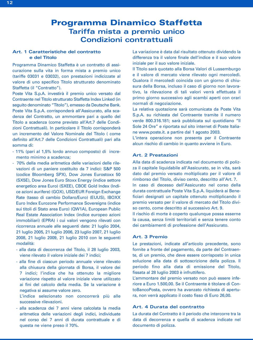 al valore di uno specifico Titolo strutturato denominato Staffetta (il Contratto ). Poste Vita S.p.A.