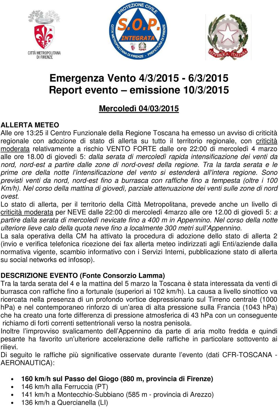 00 di giovedì 5: dalla serata di mercoledì rapida intensificazione dei venti da nord, nord-est a partire dalle zone di nord-ovest della regione.