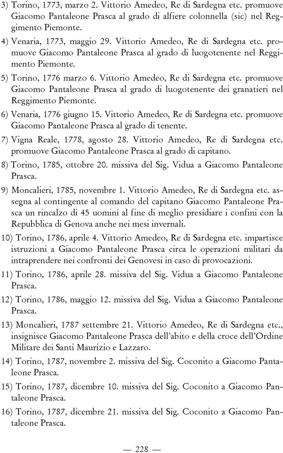 promuove Giacomo Pantaleone Prasca al grado di luogotenente dei granatieri nel Reggimento Piemonte. 6) Venaria, 1776 giugno 15. Vittorio Amedeo, Re di Sardegna etc.