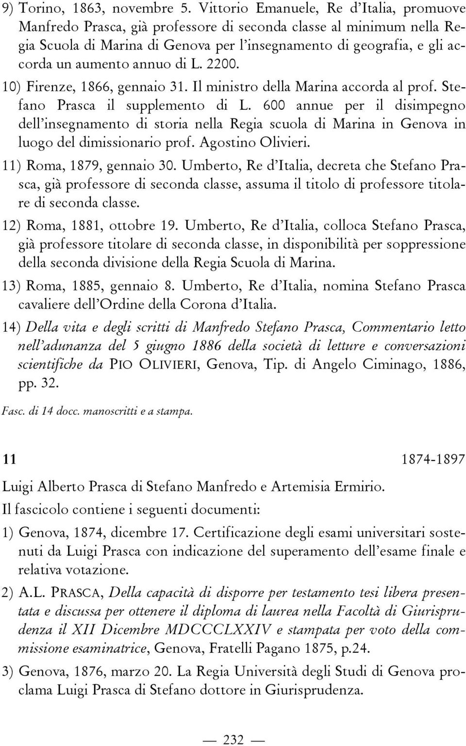 annuo di L. 2200. 10) Firenze, 1866, gennaio 31. Il ministro della Marina accorda al prof. Stefano Prasca il supplemento di L.