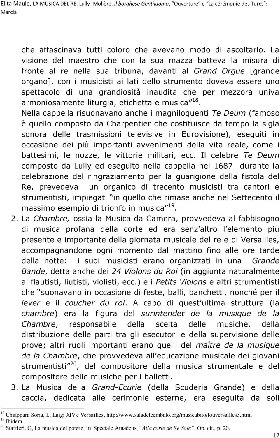 spettacolo di una grandiosità inaudita che per mezzora univa armoniosamente liturgia, etichetta e musica 18.