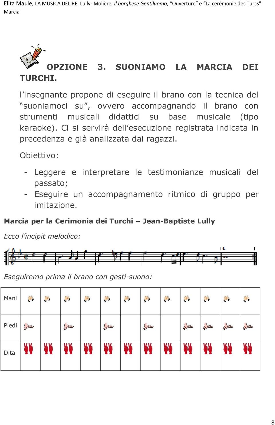 base musicale (tipo karaoke). Ci si servirà dell esecuzione registrata indicata in precedenza e già analizzata dai ragazzi.