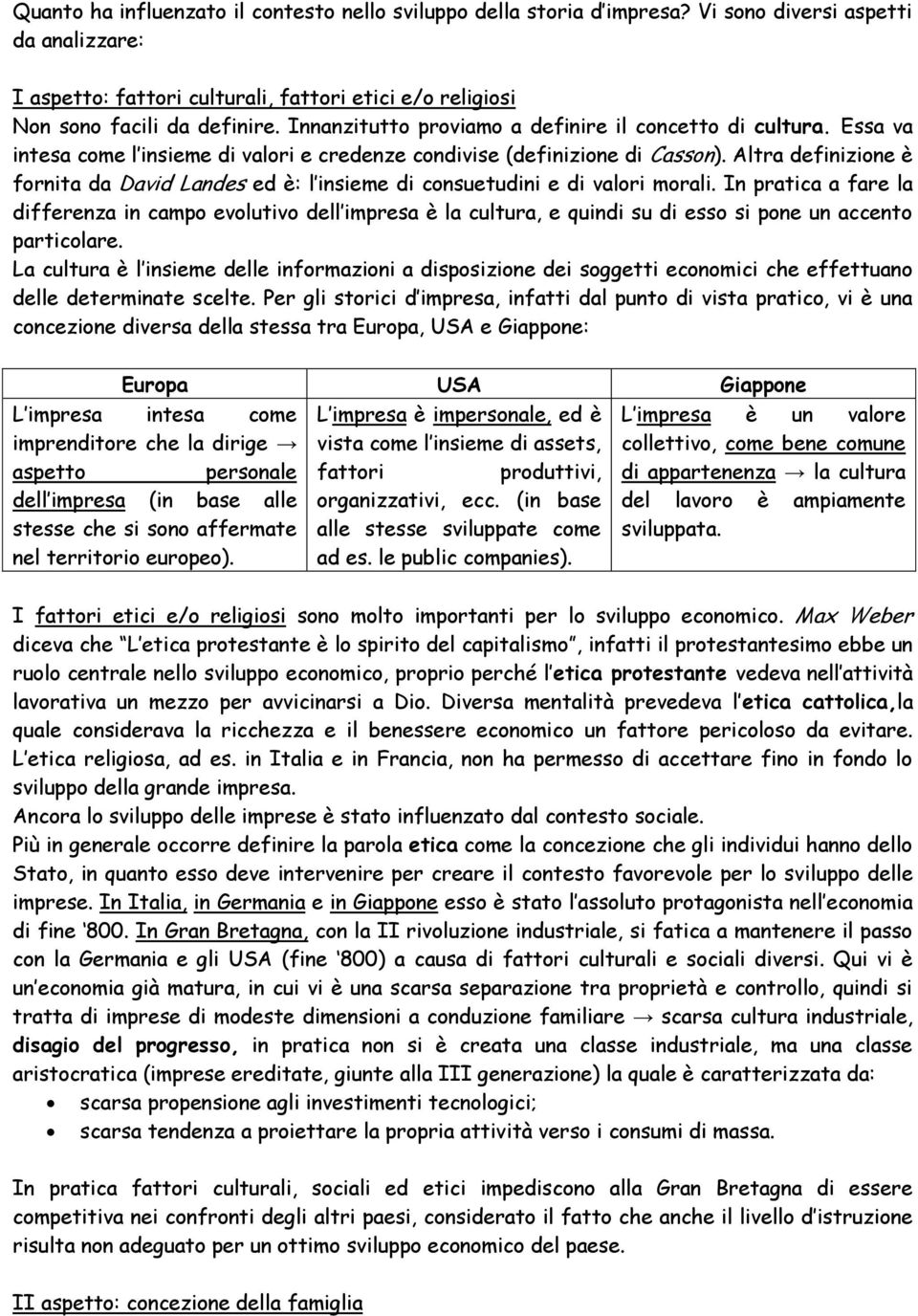 Altra definizione è fornita da David Landes ed è: l insieme di consuetudini e di valori morali.