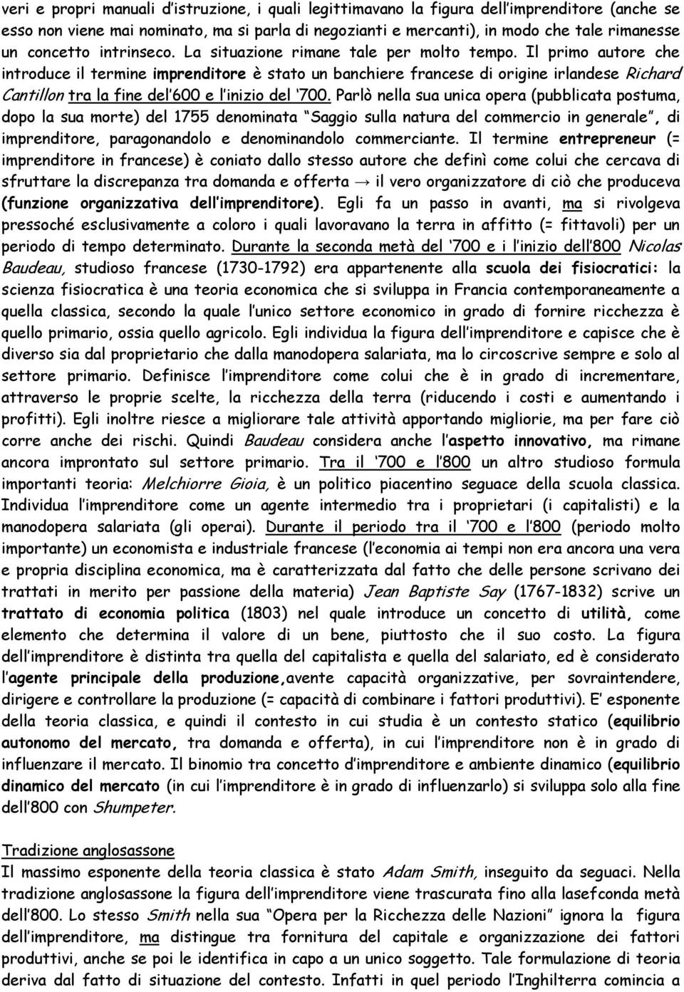 Il primo autore che introduce il termine imprenditore è stato un banchiere francese di origine irlandese Richard Cantillon tra la fine del 600 e l inizio del 700.