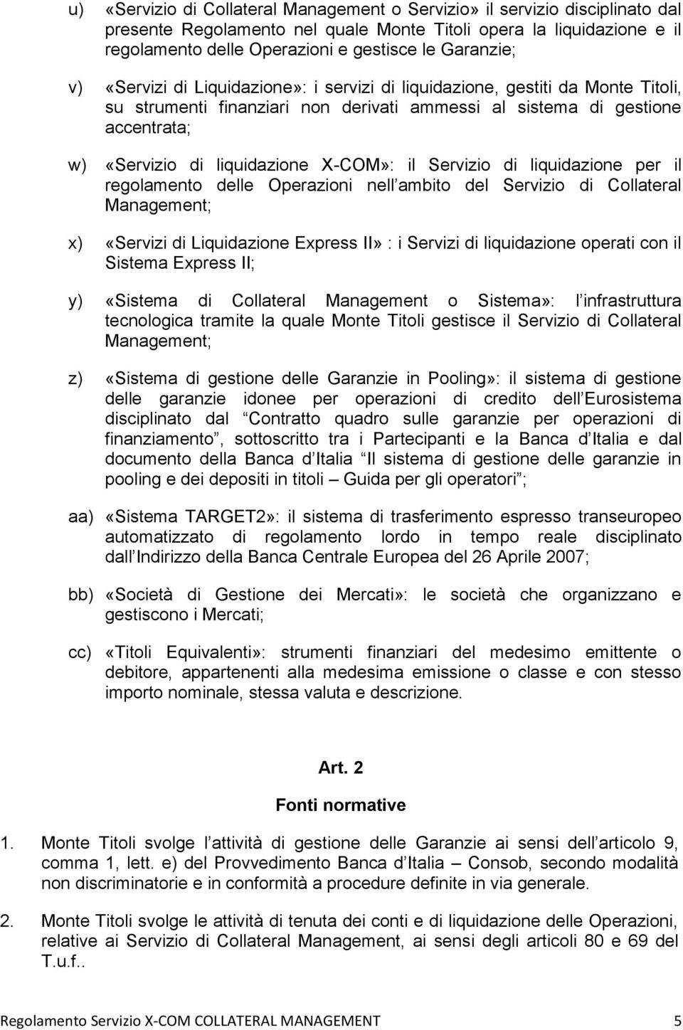 liquidazione X-COM»: il Servizio di liquidazione per il regolamento delle Operazioni nell ambito del Servizio di Collateral Management; x) «Servizi di Liquidazione Express II» : i Servizi di