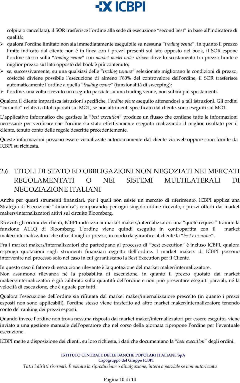 driven dove lo scostamento tra prezzo limite e miglior prezzo sul lato opposto del book è più contenuto; se, successivamente, su una qualsiasi delle trading venues selezionate migliorano le