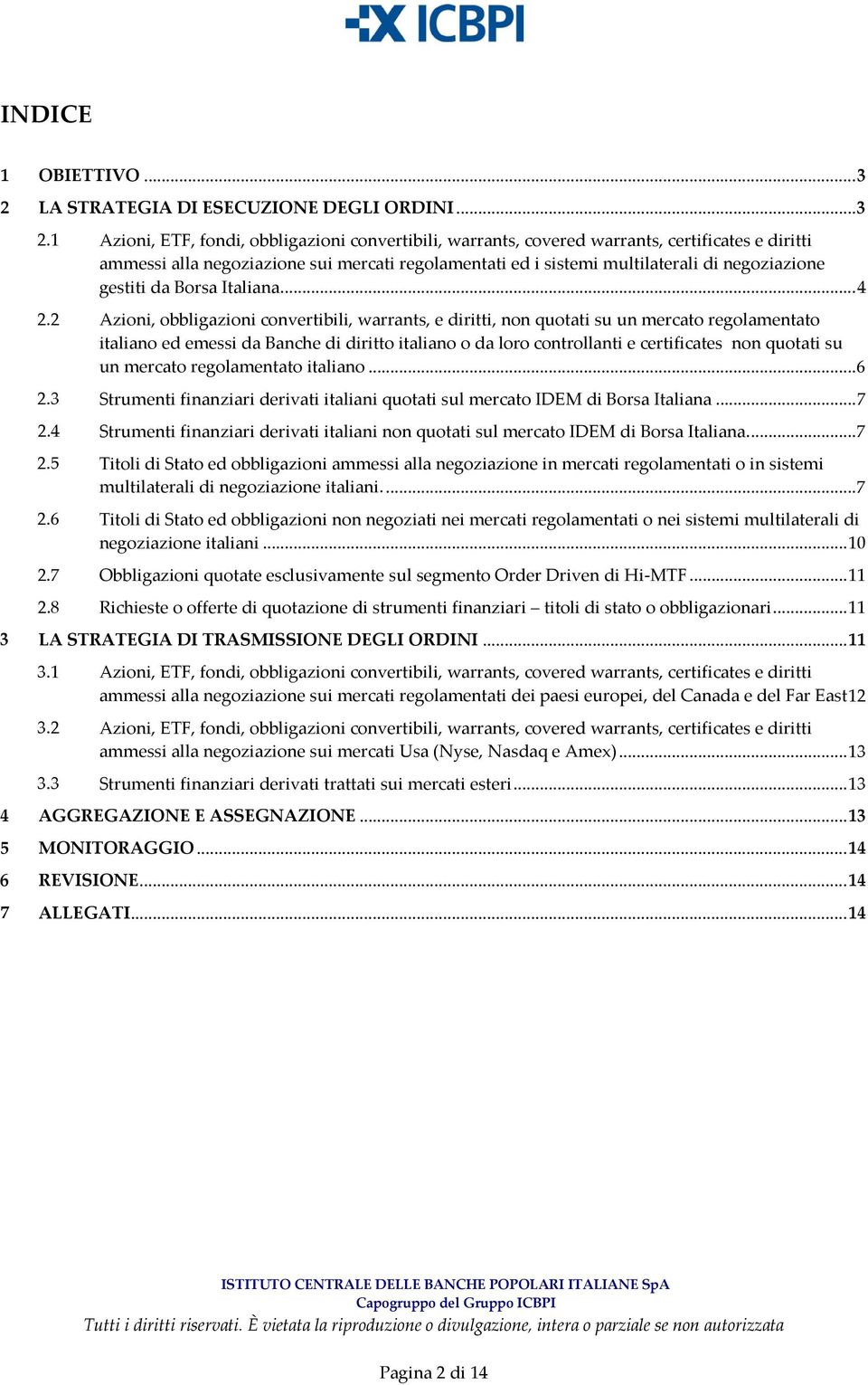 1 Azioni, ETF, fondi, obbligazioni convertibili, warrants, covered warrants, certificates e diritti ammessi alla negoziazione sui mercati regolamentati ed i sistemi multilaterali di negoziazione