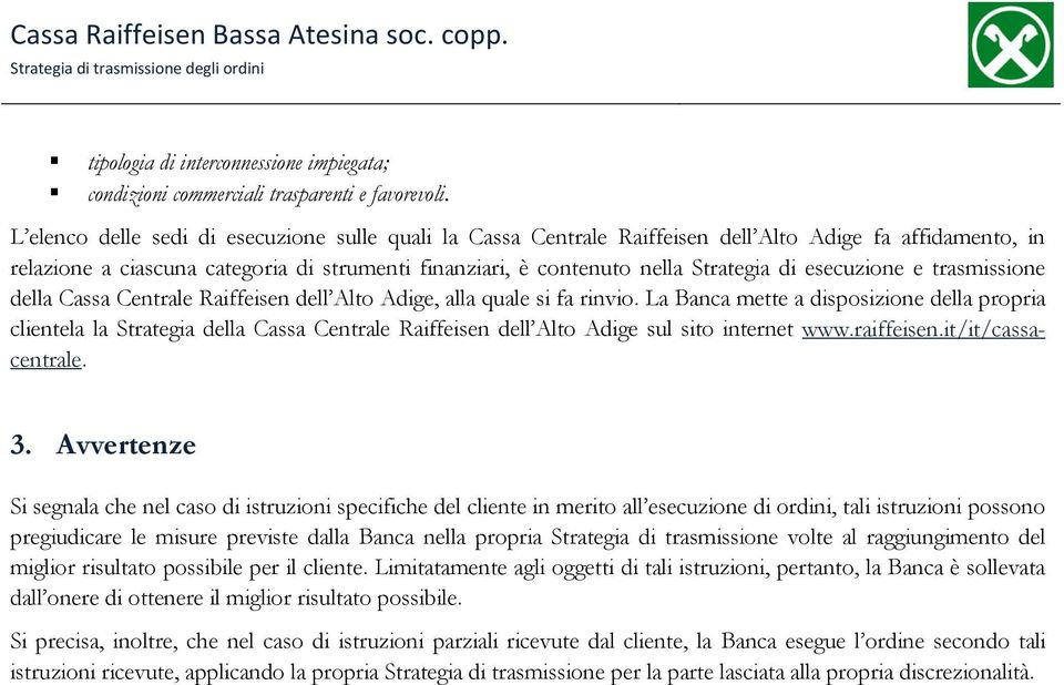 esecuzione e trasmissione della Cassa Centrale Raiffeisen dell Alto Adige, alla quale si fa rinvio.