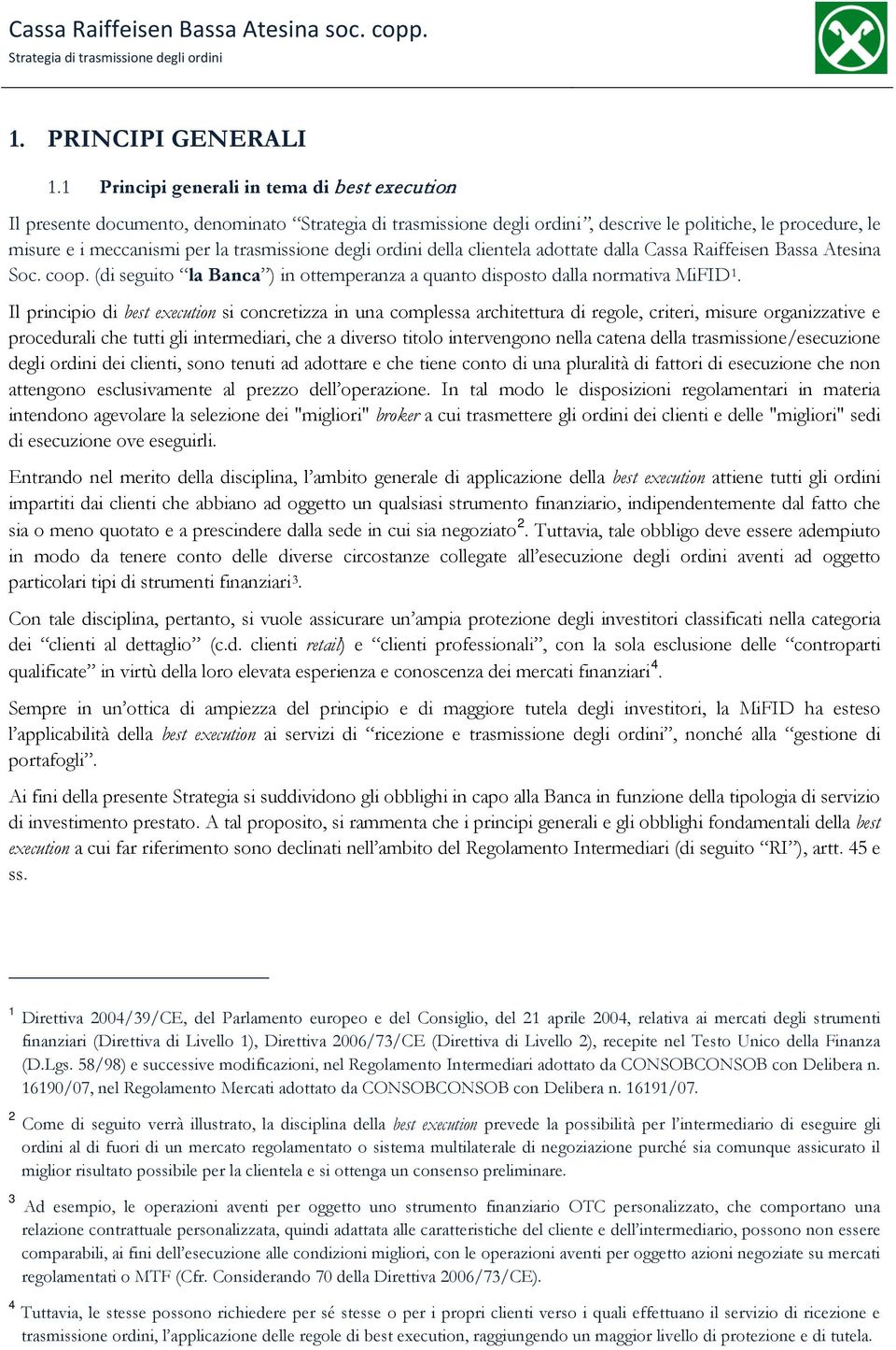 adottate dalla Cassa Raiffeisen Bassa Atesina Soc. coop. (di seguito la Banca ) in ottemperanza a quanto disposto dalla normativa MiFID 1.