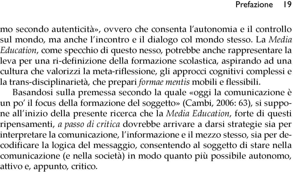 gli approcci cognitivi complessi e la trans-disciplinarietà, che prepari formae mentis mobili e flessibili.