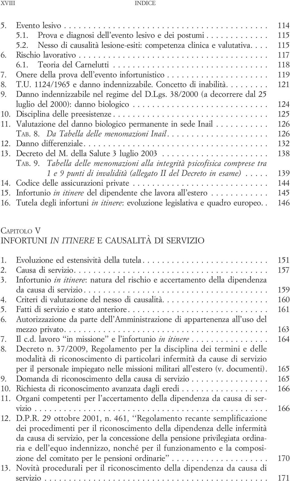 ... 121 9. Danno indennizzabile nel regime del D.Lgs. 38/2000 (a decorrere dal 25 lugliodel2000):dannobiologico... 124 10. Disciplinadellepreesistenze... 125 11.