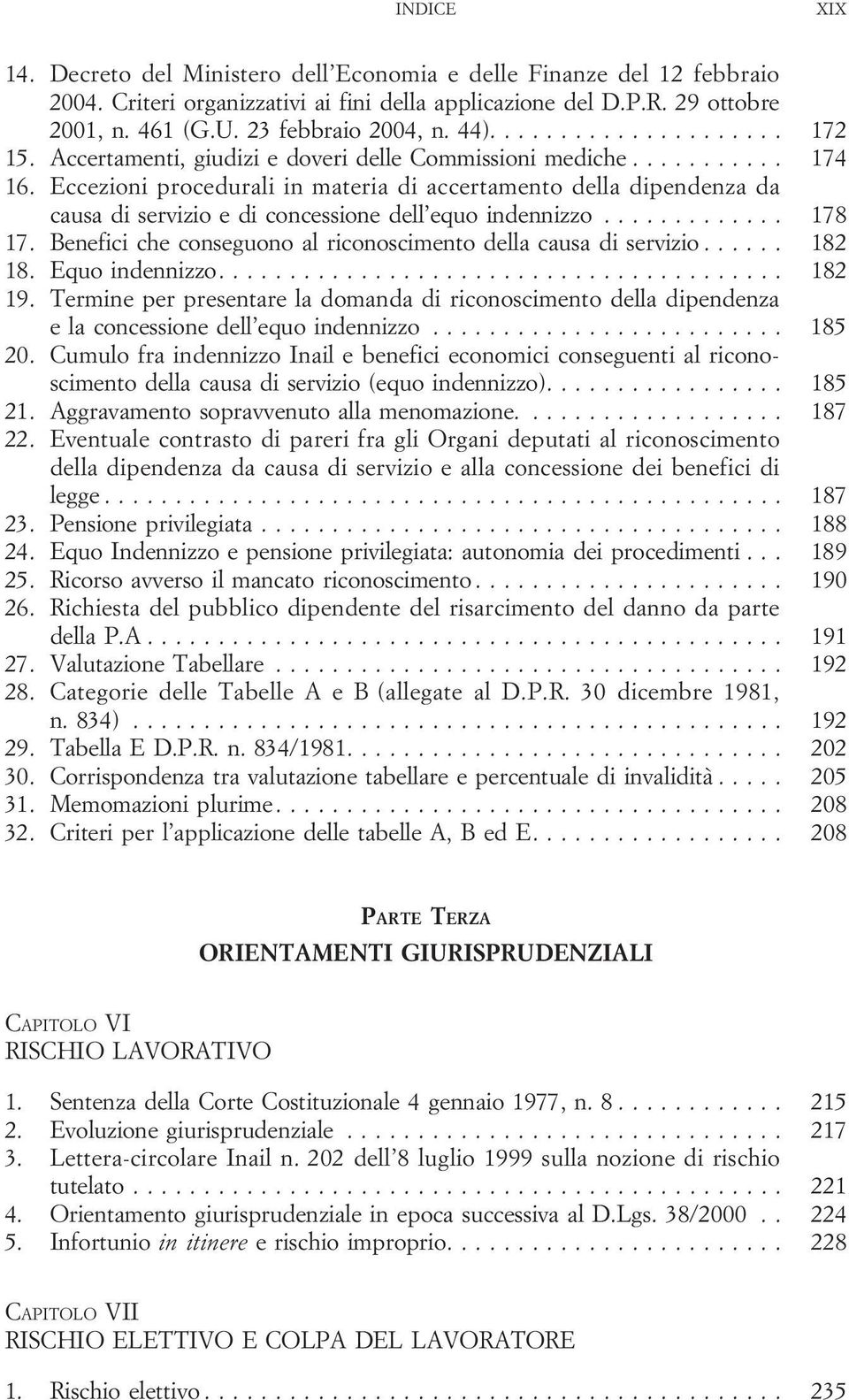 Eccezioni procedurali in materia di accertamento della dipendenza da causa di servizio e di concessione dell equo indennizzo............. 178 17.